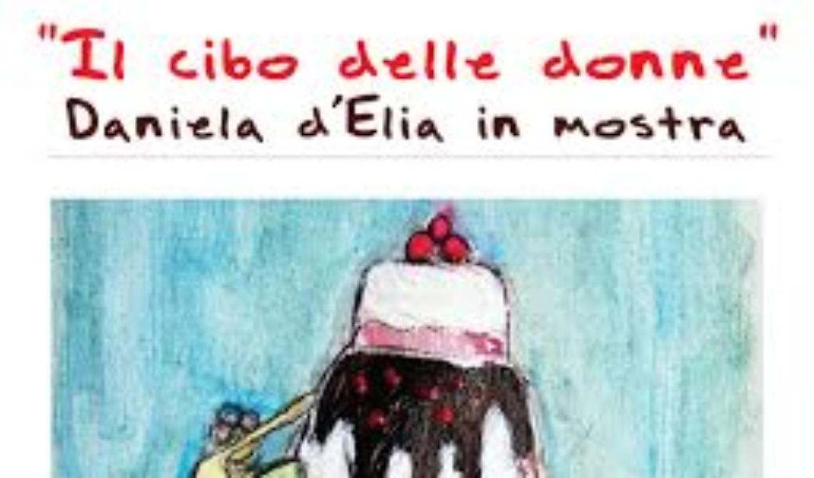 Non perdetevi "Il cibo delle donne" di Daniela d'Elia: è in mostra al Palazzetto dell'Arte