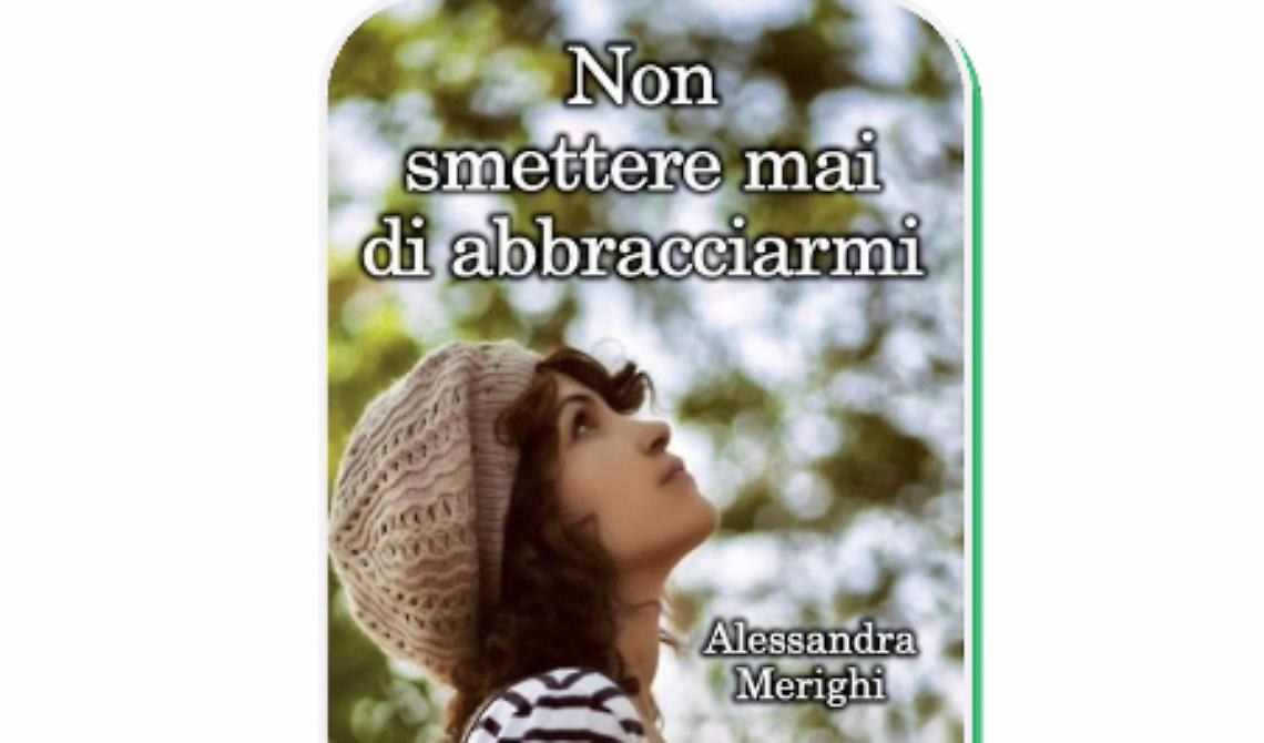 “Non smettere mai di abbracciarmi”, attraverso la malattia recuperare il vero senso della vita