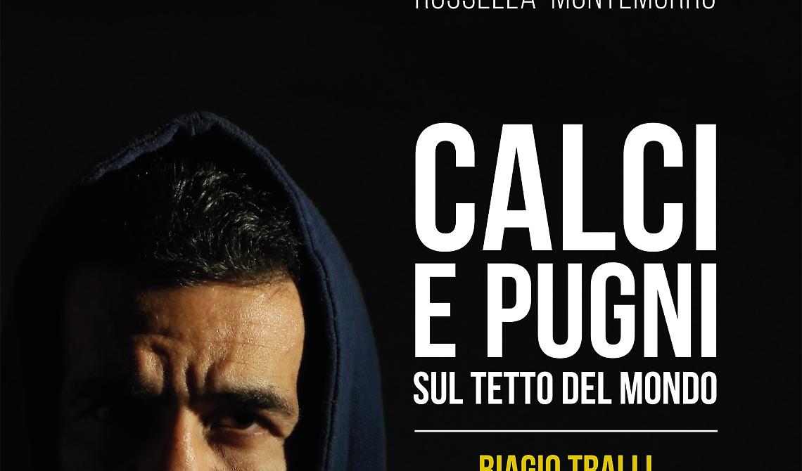 “Calci e pugni sul tetto del mondo” di Rossella Montemurro fa l'identikit di Biagio Tralli