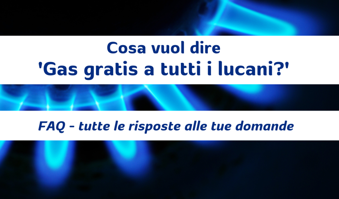 Facciamo chiarezza: cosa vuol dire "gas gratis a tutti i lucani"?