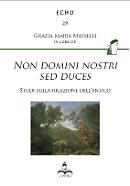 Non domini nostri sed duces